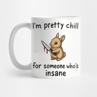 I'm Pretty Chill For Someone Who's Insane Cute But Psycho Mug